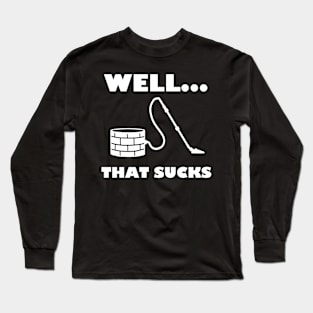 Well that suck white Long Sleeve T-Shirt